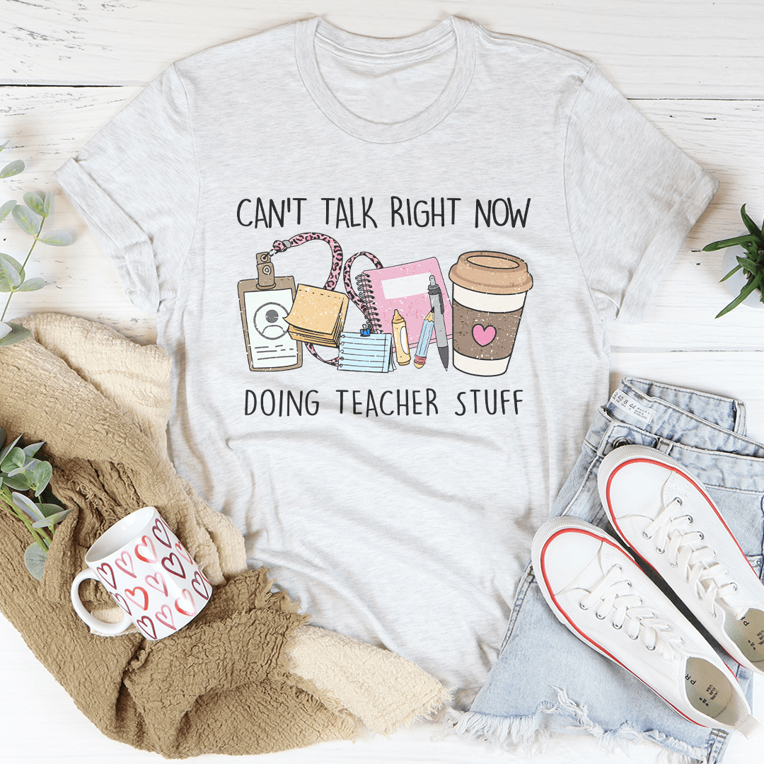 Can't Talk Right Now I'm Doing Teacher Stuff Tee-3