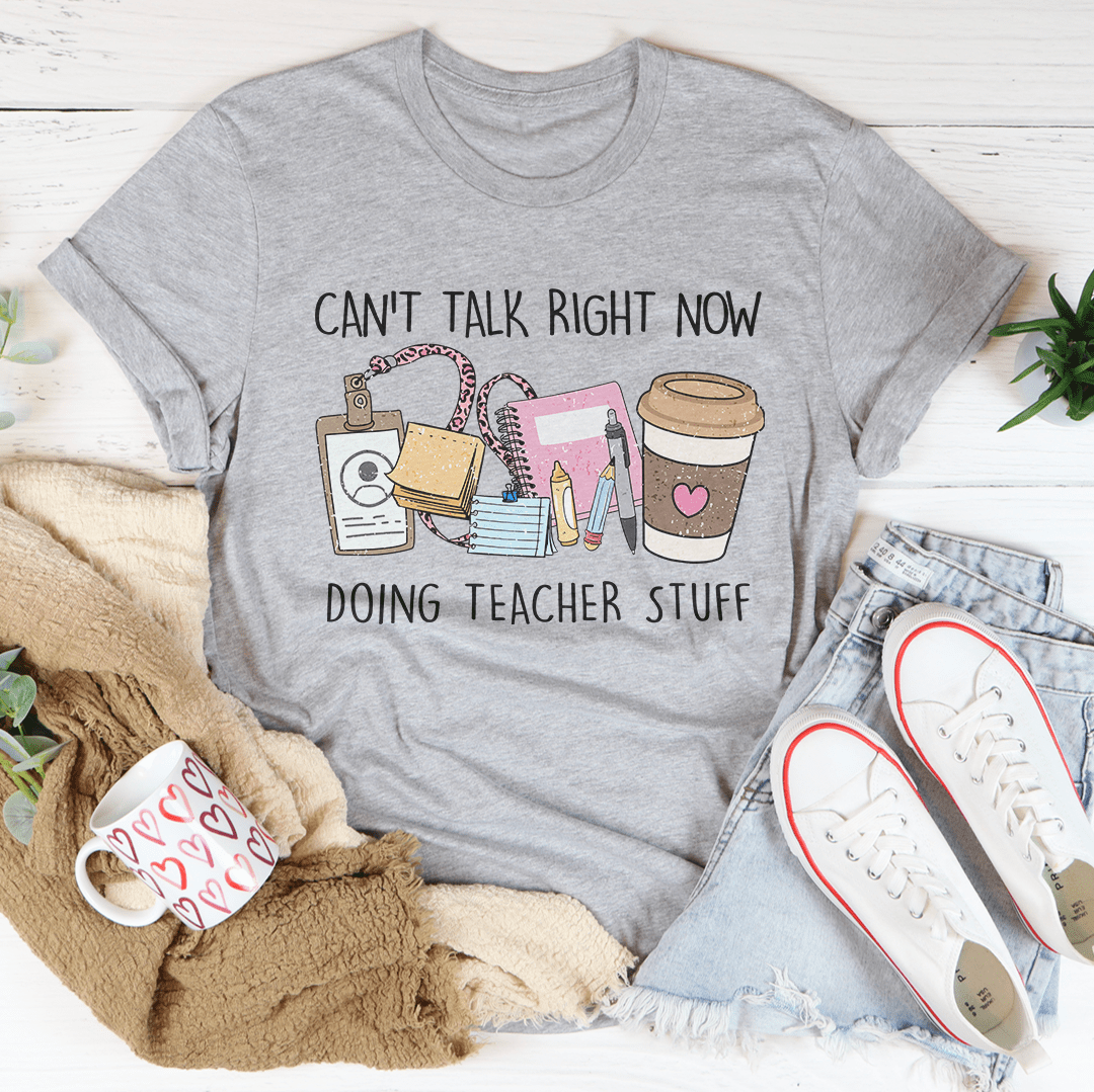 Can't Talk Right Now I'm Doing Teacher Stuff Tee-2