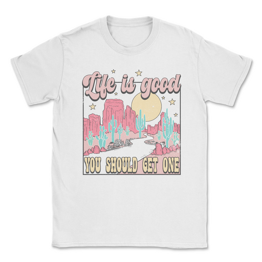 Life Is Good, You Should Get One Tee-0