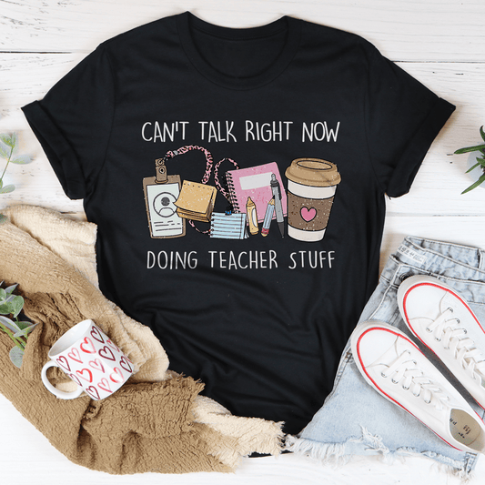 Can't Talk Right Now I'm Doing Teacher Stuff Tee-0